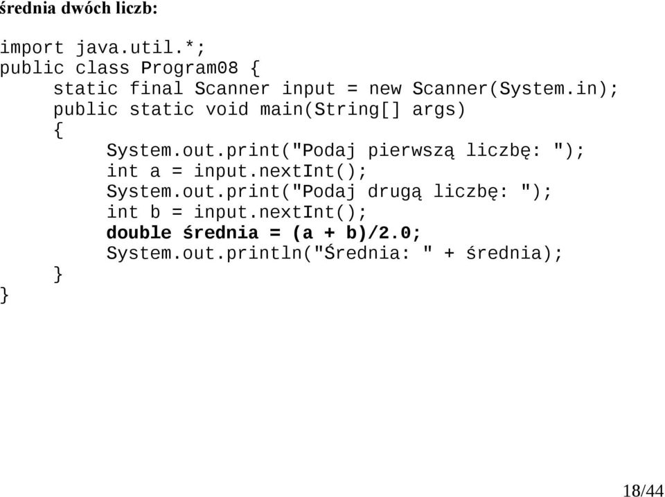 in); System.out.print("Podaj pierwszą liczbę: "); int a = input.nextint(); System.