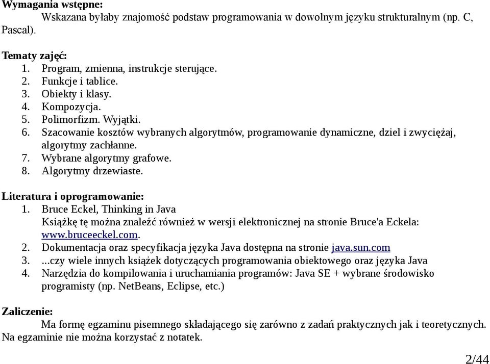 Algorytmy drzewiaste. Literatura i oprogramowanie: 1. Bruce Eckel, Thinking in Java Książkę tę można znaleźć również w wersji elektronicznej na stronie Bruce'a Eckela: www.bruceeckel.com. 2.