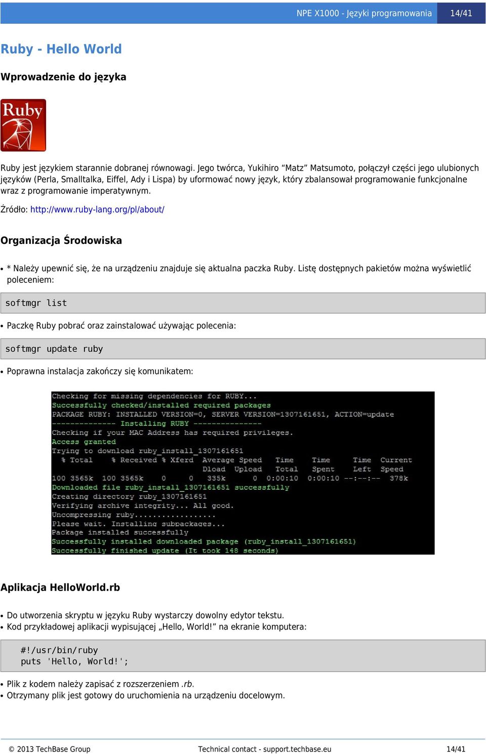 programowanie imperatywnym. Źródło: http://www.ruby-lang.org/pl/about/ Organizacja Środowiska * Należy upewnić się, że na urządzeniu znajduje się aktualna paczka Ruby.