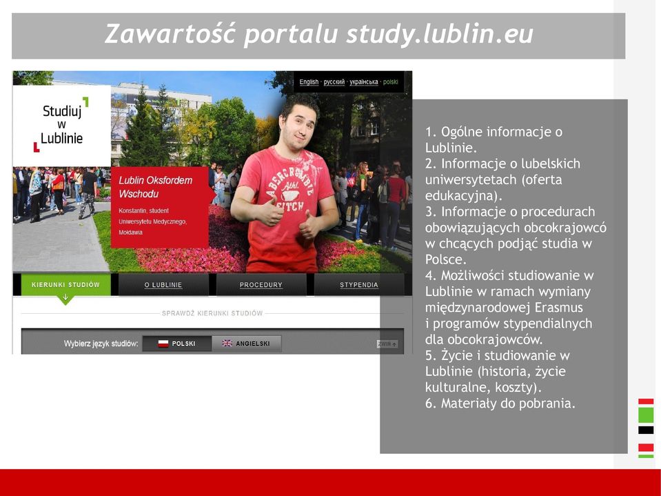 Informacje o procedurach obowiązujących obcokrajowcó w chcących podjąć studia w Polsce. 4.