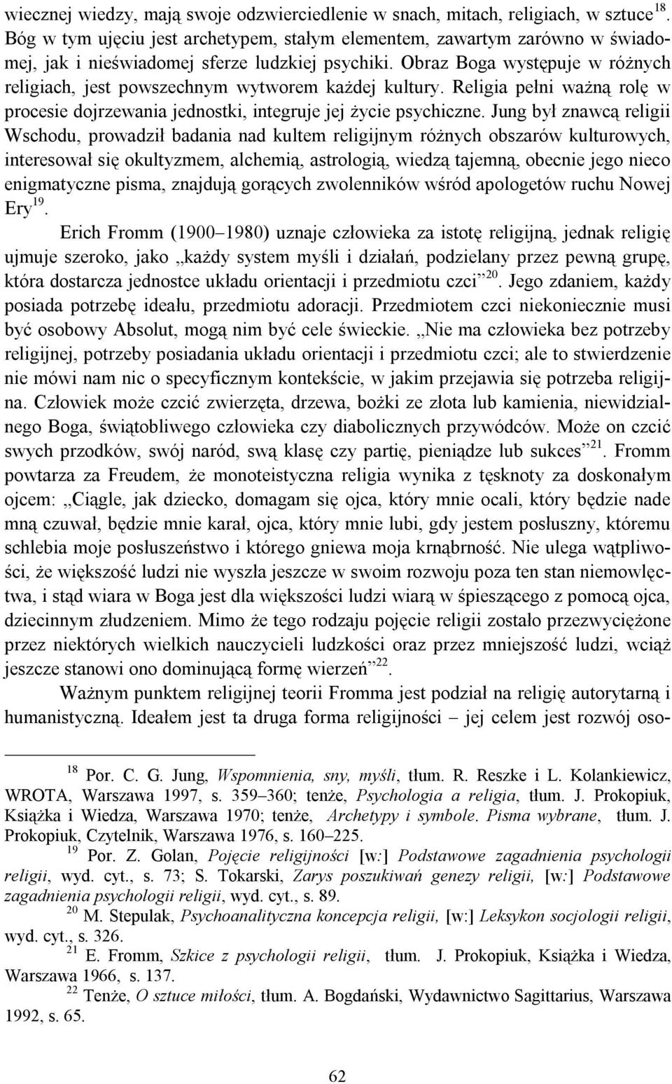 Obraz Boga występuje w różnych religiach, jest powszechnym wytworem każdej kultury. Religia pełni ważną rolę w procesie dojrzewania jednostki, integruje jej życie psychiczne.