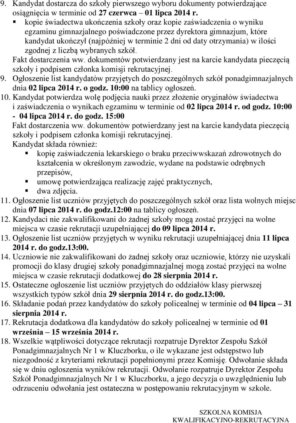 otrzymania) w ilości zgodnej z liczbą wybranych szkół. Fakt dostarczenia ww. dokumentów potwierdzany jest na karcie kandydata pieczęcią szkoły i podpisem członka komisji rekrutacyjnej. 9.