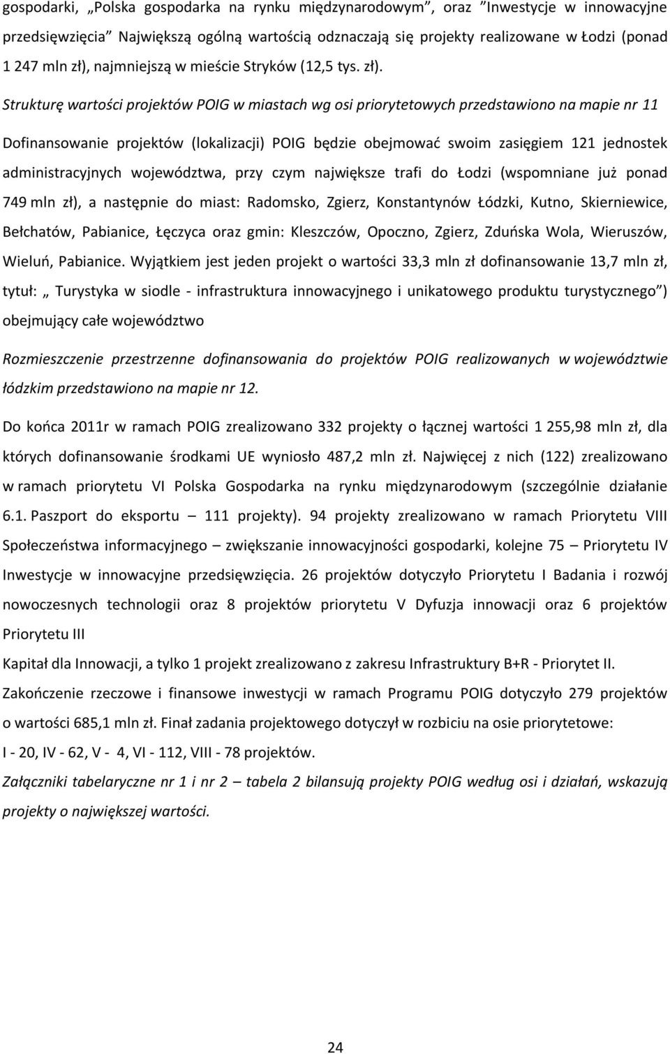 Strukturę wartości projektów POIG w miastach wg osi priorytetowych przedstawiono na mapie nr 11 Dofinansowanie projektów (lokalizacji) POIG będzie obejmować swoim zasięgiem 121 jednostek