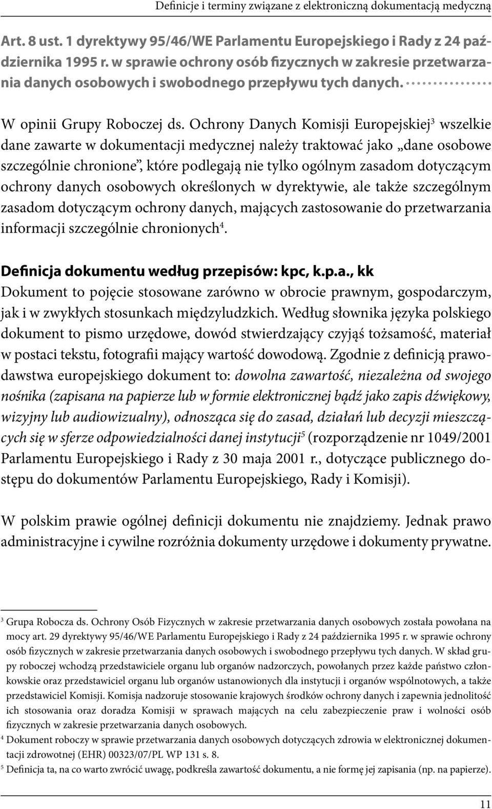 Ochrony Danych Komisji Europejskiej 3 wszelkie dane zawarte w dokumentacji medycznej należy traktować jako dane osobowe szczególnie chronione, które podlegają nie tylko ogólnym zasadom dotyczącym