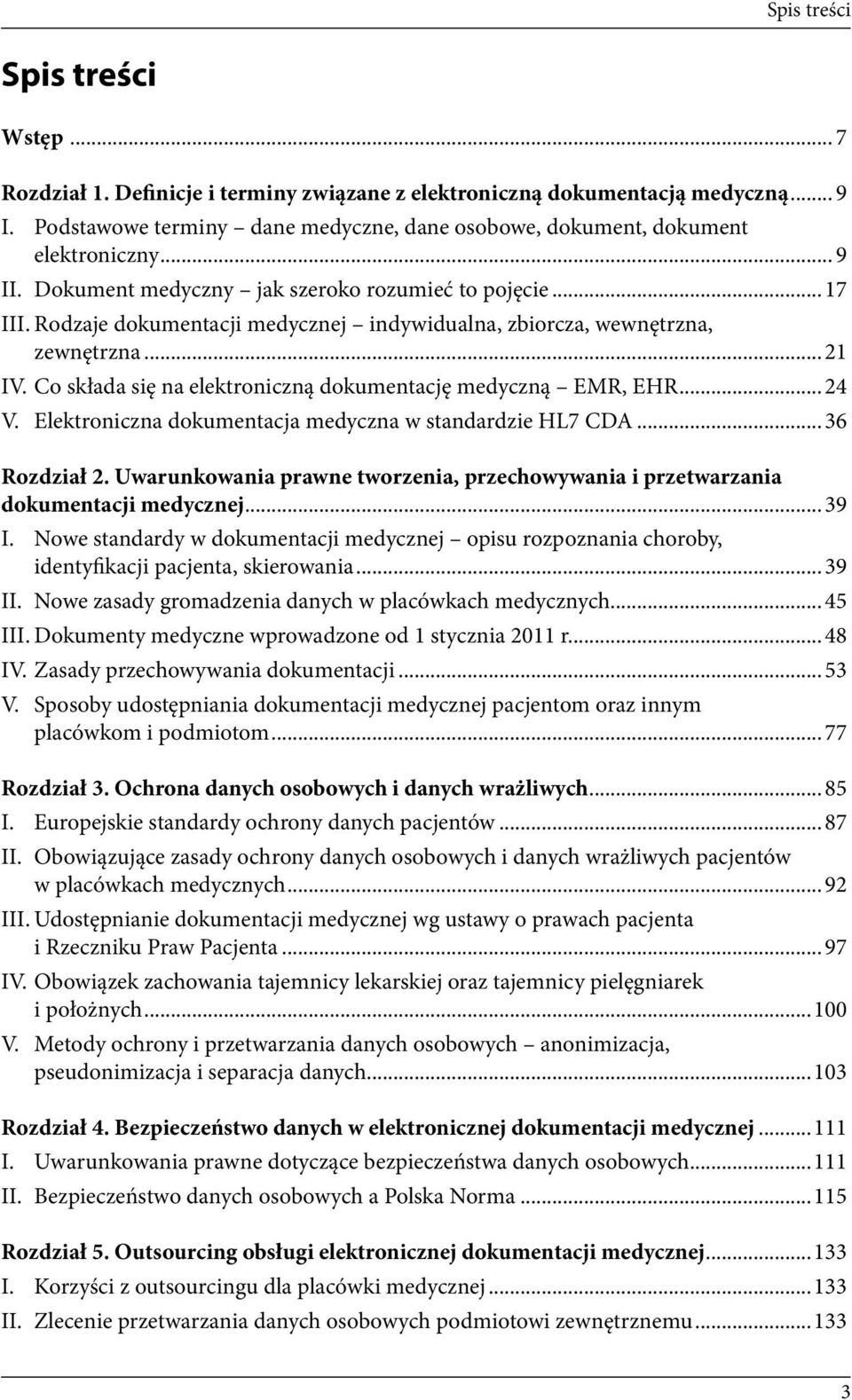 Rodzaje dokumentacji medycznej indywidualna, zbiorcza, wewnętrzna, zewnętrzna...21 IV. Co składa się na elektroniczną dokumentację medyczną EMR, EHR...24 V.