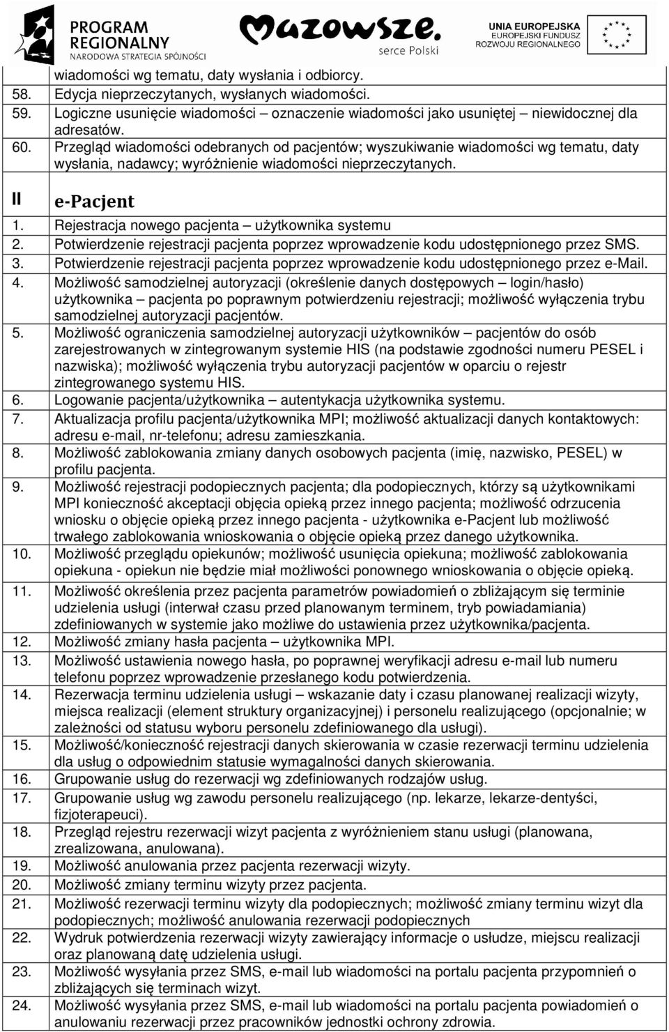 Rejestracja nowego pacjenta użytkownika systemu 2. Potwierdzenie rejestracji pacjenta poprzez wprowadzenie kodu udostępnionego przez SMS. 3.