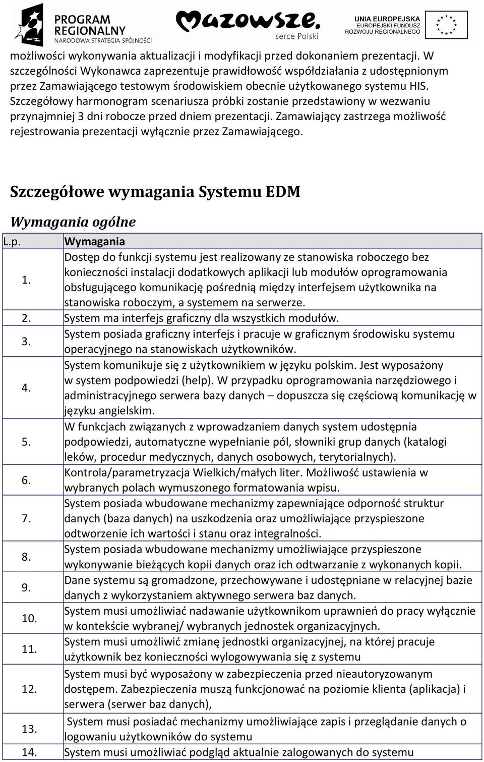 Szczegółowy harmonogram scenariusza próbki zostanie przedstawiony w wezwaniu przynajmniej 3 dni robocze przed dniem prezentacji.