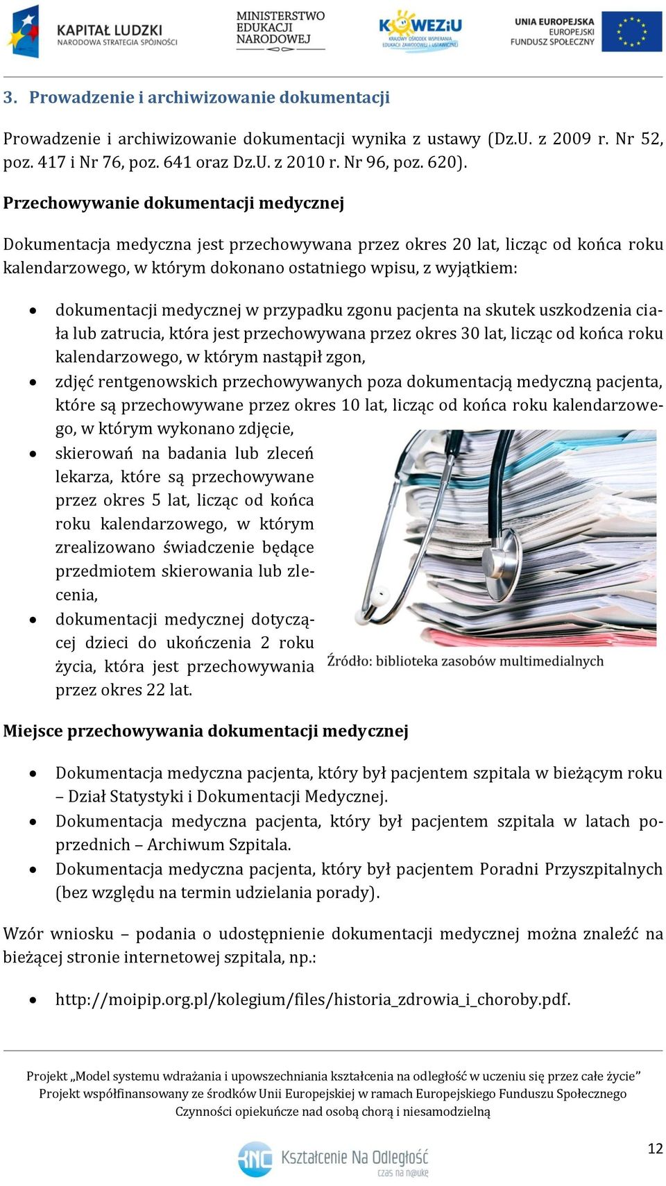 medycznej w przypadku zgonu pacjenta na skutek uszkodzenia ciała lub zatrucia, która jest przechowywana przez okres 30 lat, licząc od końca roku kalendarzowego, w którym nastąpił zgon, zdjęć