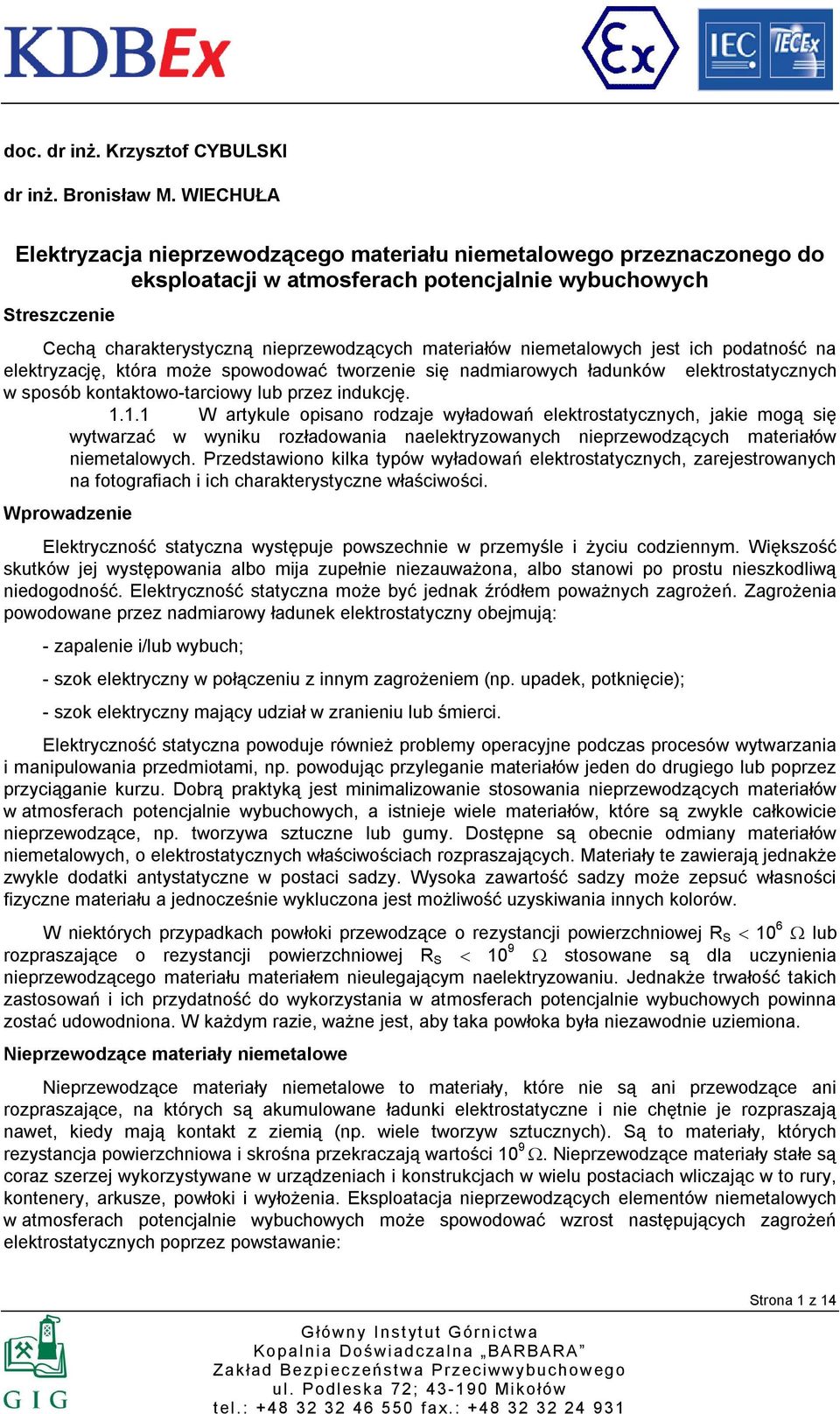 niemetalowych jest ich podatność na elektryzację, która może spowodować tworzenie się nadmiarowych ładunków elektrostatycznych w sposób kontaktowo-tarciowy lub przez indukcję. 1.