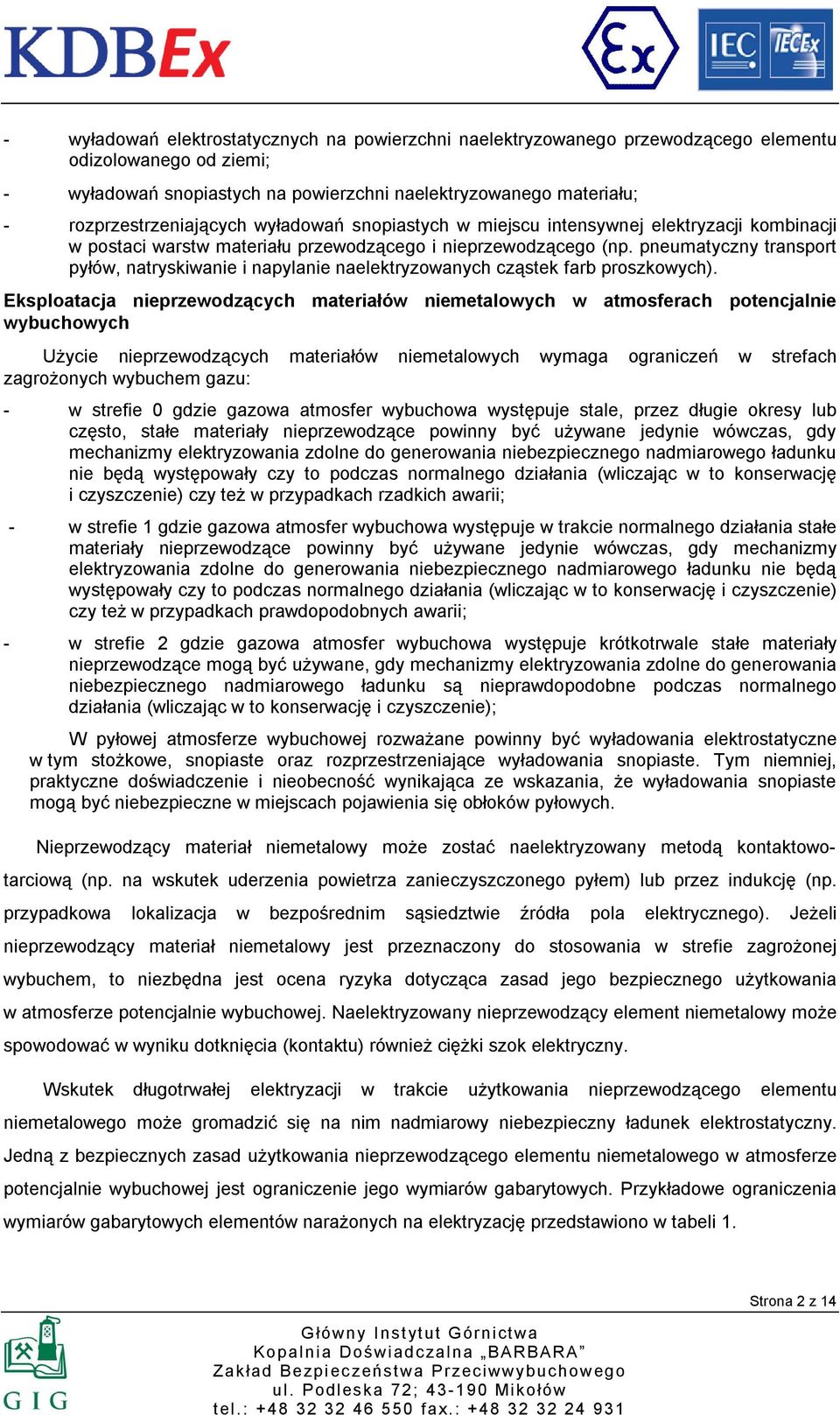 pneumatyczny transport pyłów, natryskiwanie i napylanie naelektryzowanych cząstek farb proszkowych).