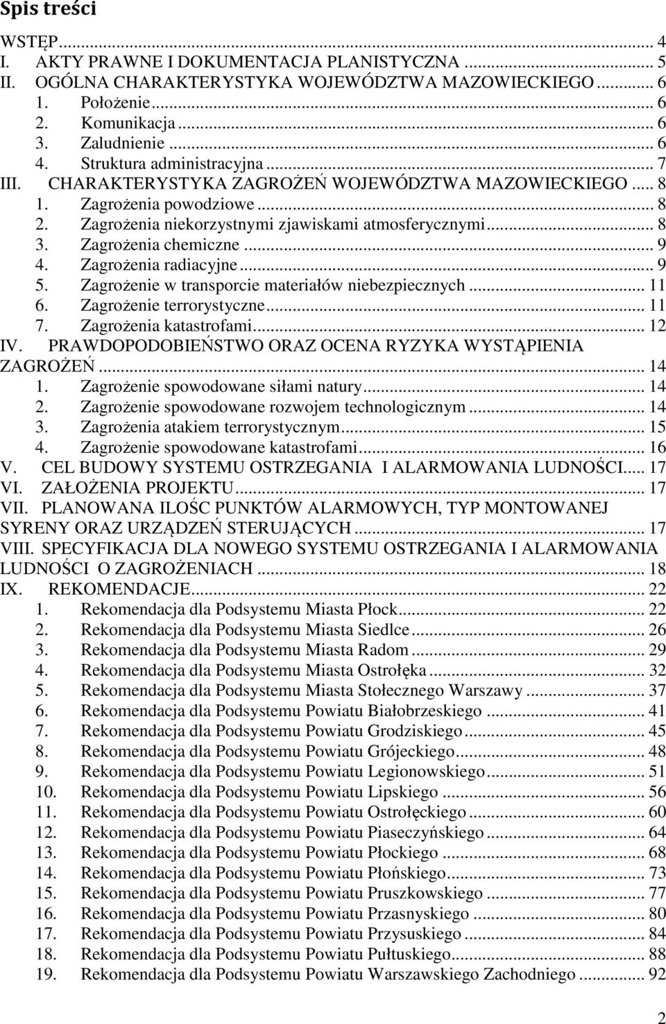 Zagrożenia chemiczne... 9 4. Zagrożenia radiacyjne... 9 5. Zagrożenie w transporcie materiałów niebezpiecznych... 11 6. Zagrożenie terrorystyczne... 11 7. Zagrożenia katastrofami... 12 IV.