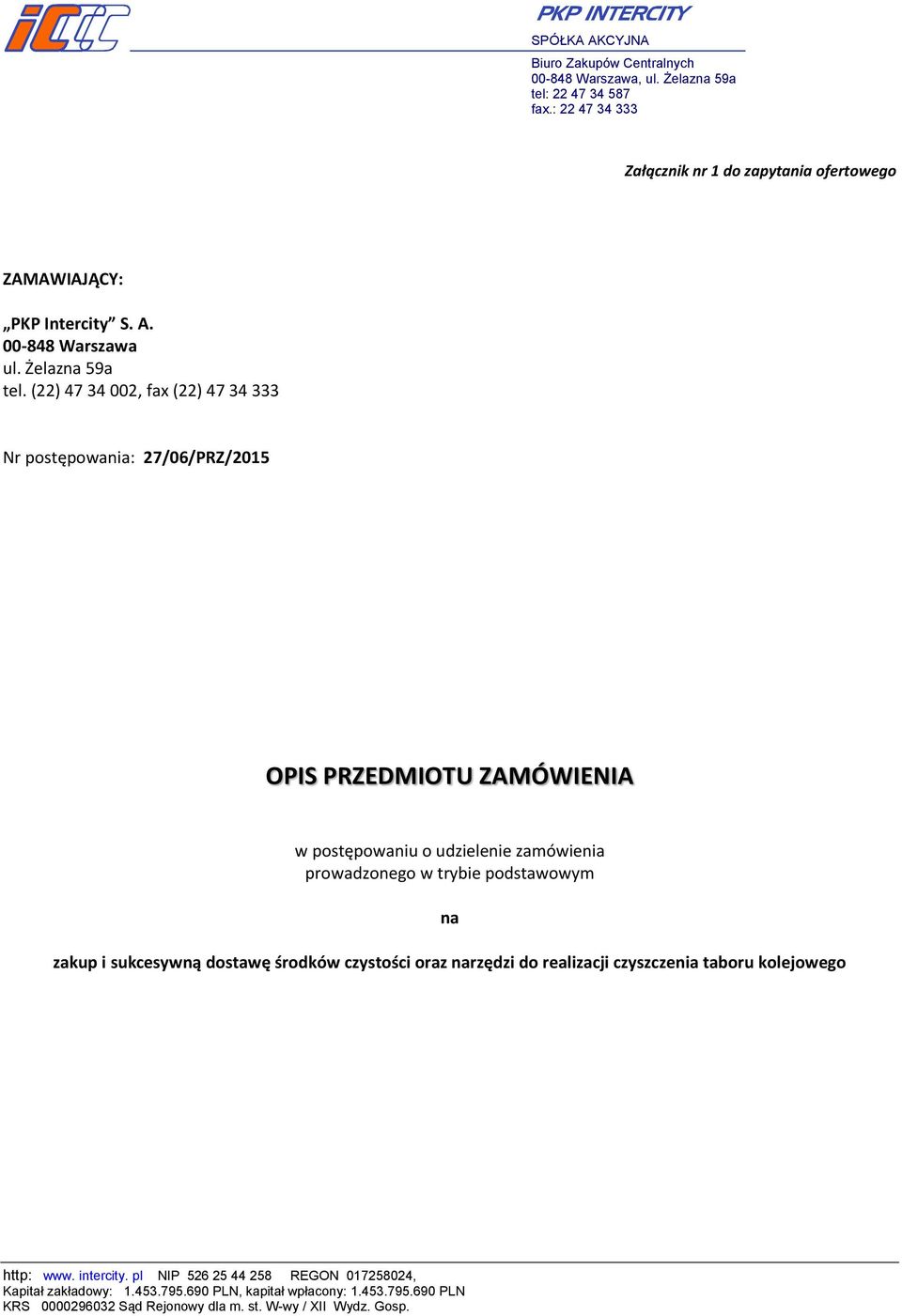 (22) 47 34 002, fax (22) 47 34 333 Nr postępowania: 27/06/PRZ/2015 OPIS PRZEDMIOTU ZAMÓWIENIA w