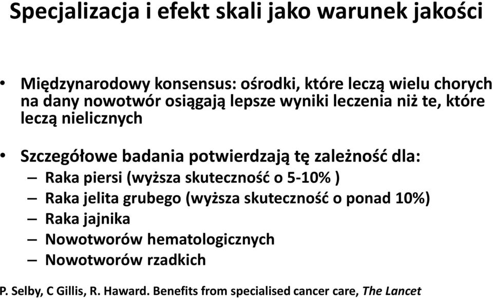 dla: Raka piersi (wyższa skuteczność o 5-10% ) Raka jelita grubego (wyższa skuteczność o ponad 10%) Raka jajnika