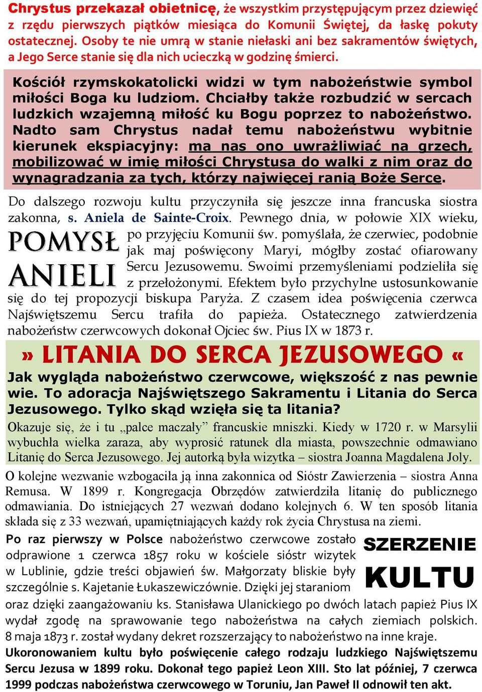 Kościół rzymskokatolicki widzi w tym nabożeństwie symbol miłości Boga ku ludziom. Chciałby także rozbudzić w sercach ludzkich wzajemną miłość ku Bogu poprzez to nabożeństwo.