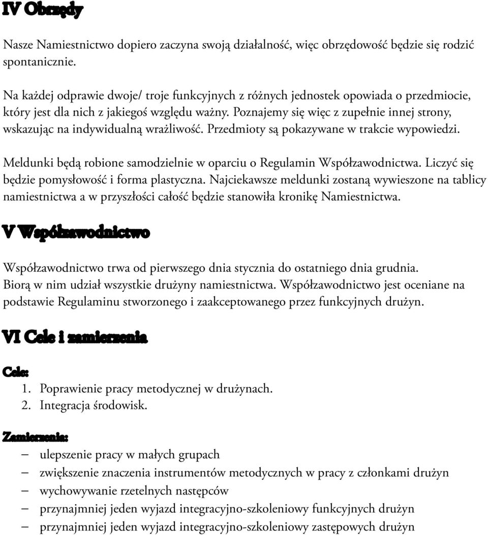 Poznajemy się więc z zupełnie innej strony, wskazując na indywidualną wrażliwość. Przedmioty są pokazywane w trakcie wypowiedzi.