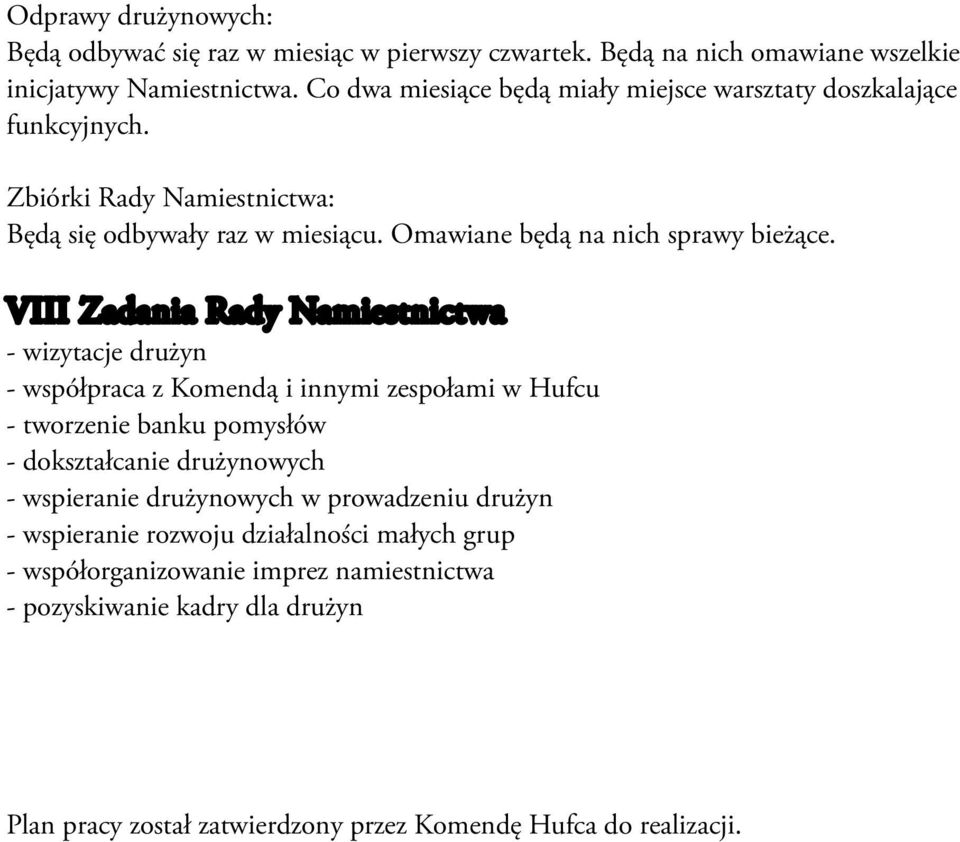 VIII Zadania Rady Namiestnictwa - wizytacje drużyn - współpraca z Komendą i innymi zespołami w Hufcu - tworzenie banku pomysłów - dokształcanie drużynowych - wspieranie