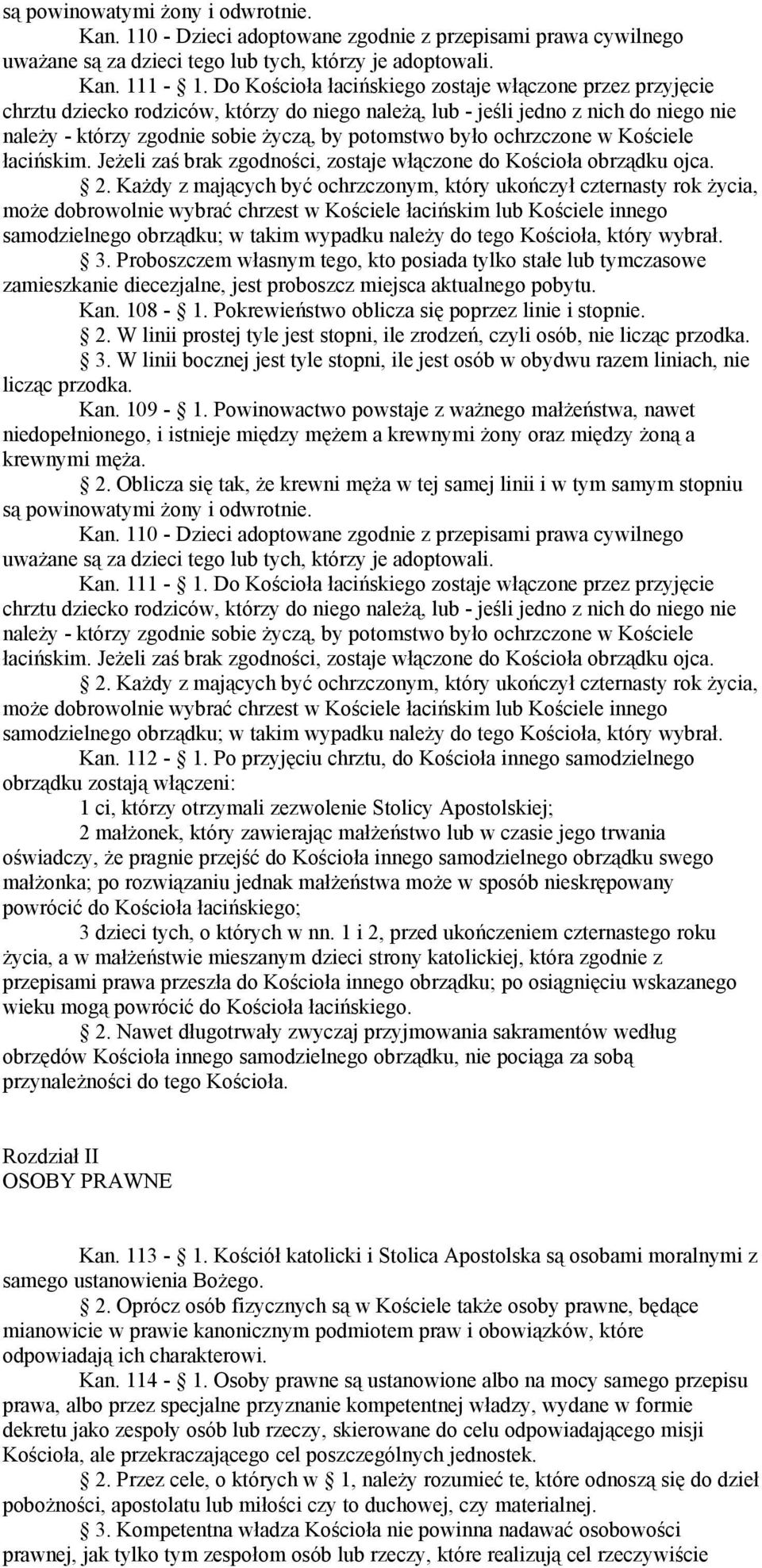 ochrzczone w Kościele łacińskim. Jeżeli zaś brak zgodności, zostaje włączone do Kościoła obrządku ojca. 2.