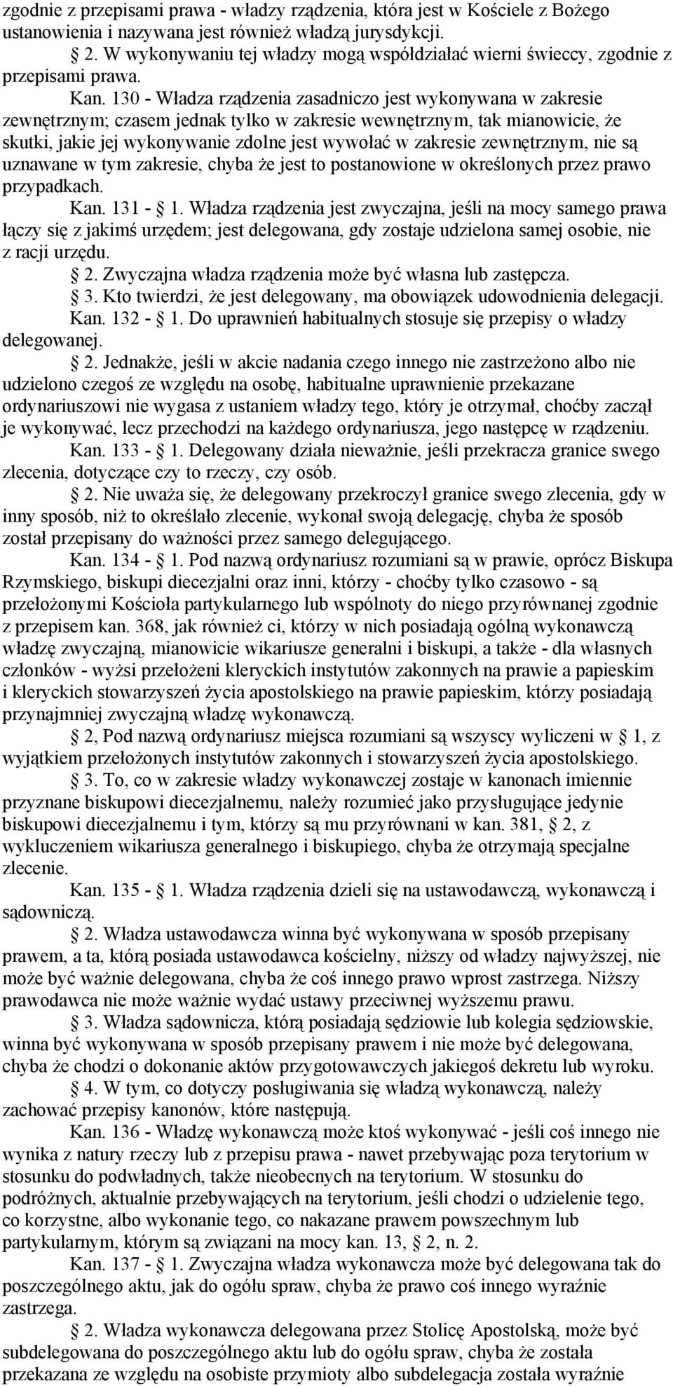 130 - Władza rządzenia zasadniczo jest wykonywana w zakresie zewnętrznym; czasem jednak tylko w zakresie wewnętrznym, tak mianowicie, że skutki, jakie jej wykonywanie zdolne jest wywołać w zakresie