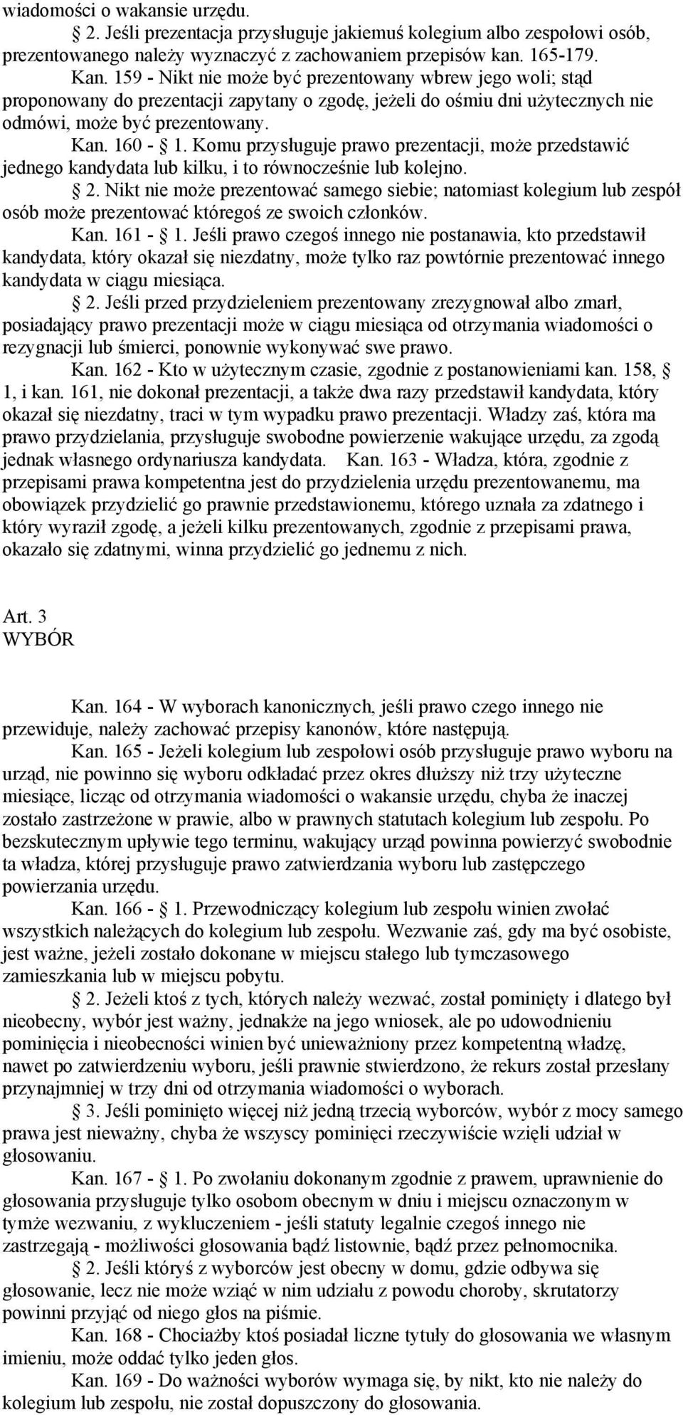 Komu przysługuje prawo prezentacji, może przedstawić jednego kandydata lub kilku, i to równocześnie lub kolejno. 2.