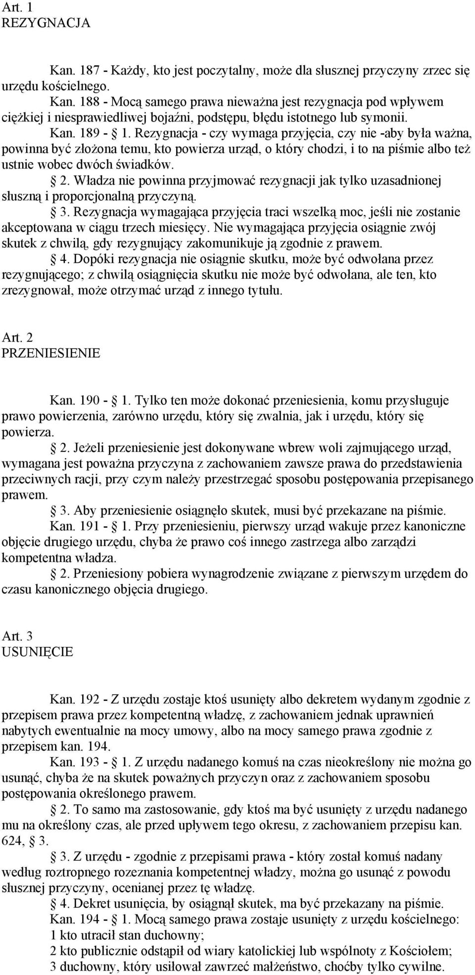 Władza nie powinna przyjmować rezygnacji jak tylko uzasadnionej słuszną i proporcjonalną przyczyną. 3.