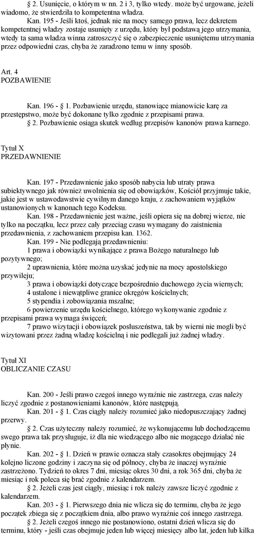 zabezpieczenie usuniętemu utrzymania przez odpowiedni czas, chyba że zaradzono temu w inny sposób. Art. 4 POZBAWIENIE Kan. 196-1.