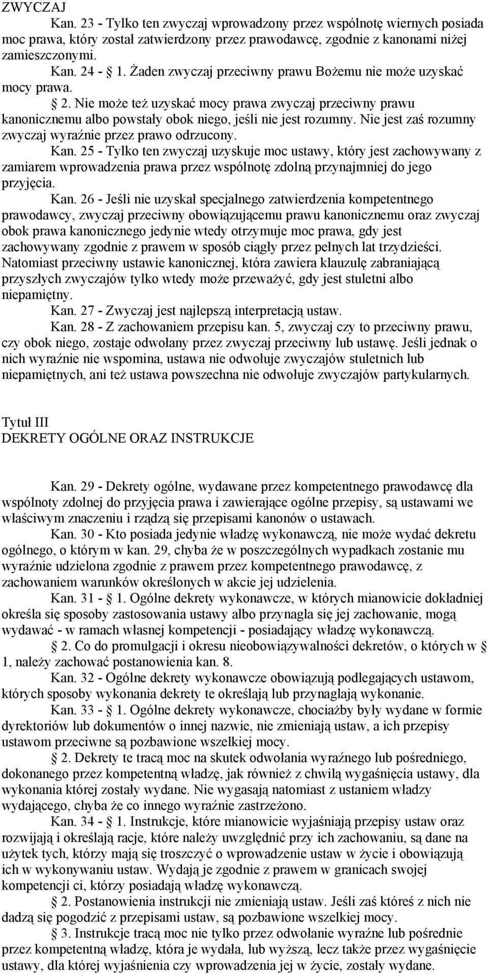 Nie jest zaś rozumny zwyczaj wyraźnie przez prawo odrzucony. Kan.