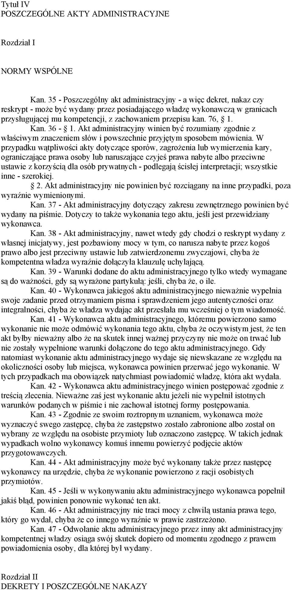 76, 1. Kan. 36-1. Akt administracyjny winien być rozumiany zgodnie z właściwym znaczeniem słów i powszechnie przyjętym sposobem mówienia.