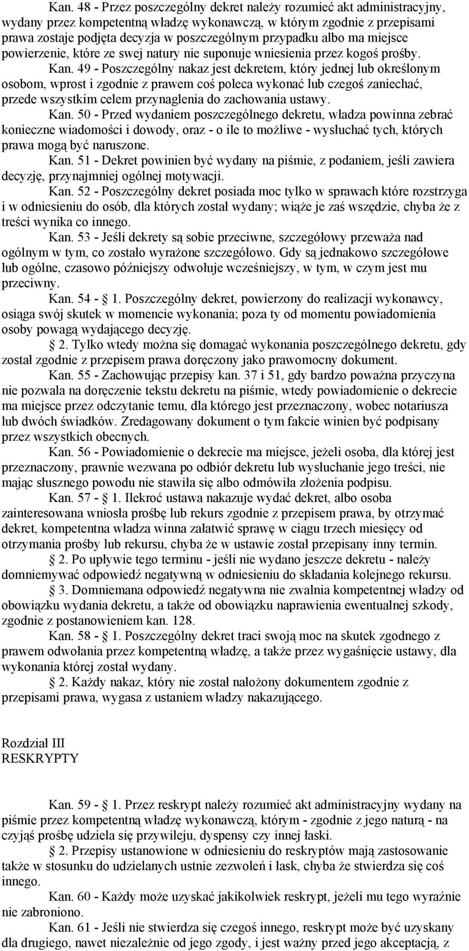 49 - Poszczególny nakaz jest dekretem, który jednej lub określonym osobom, wprost i zgodnie z prawem coś poleca wykonać lub czegoś zaniechać, przede wszystkim celem przynaglenia do zachowania ustawy.