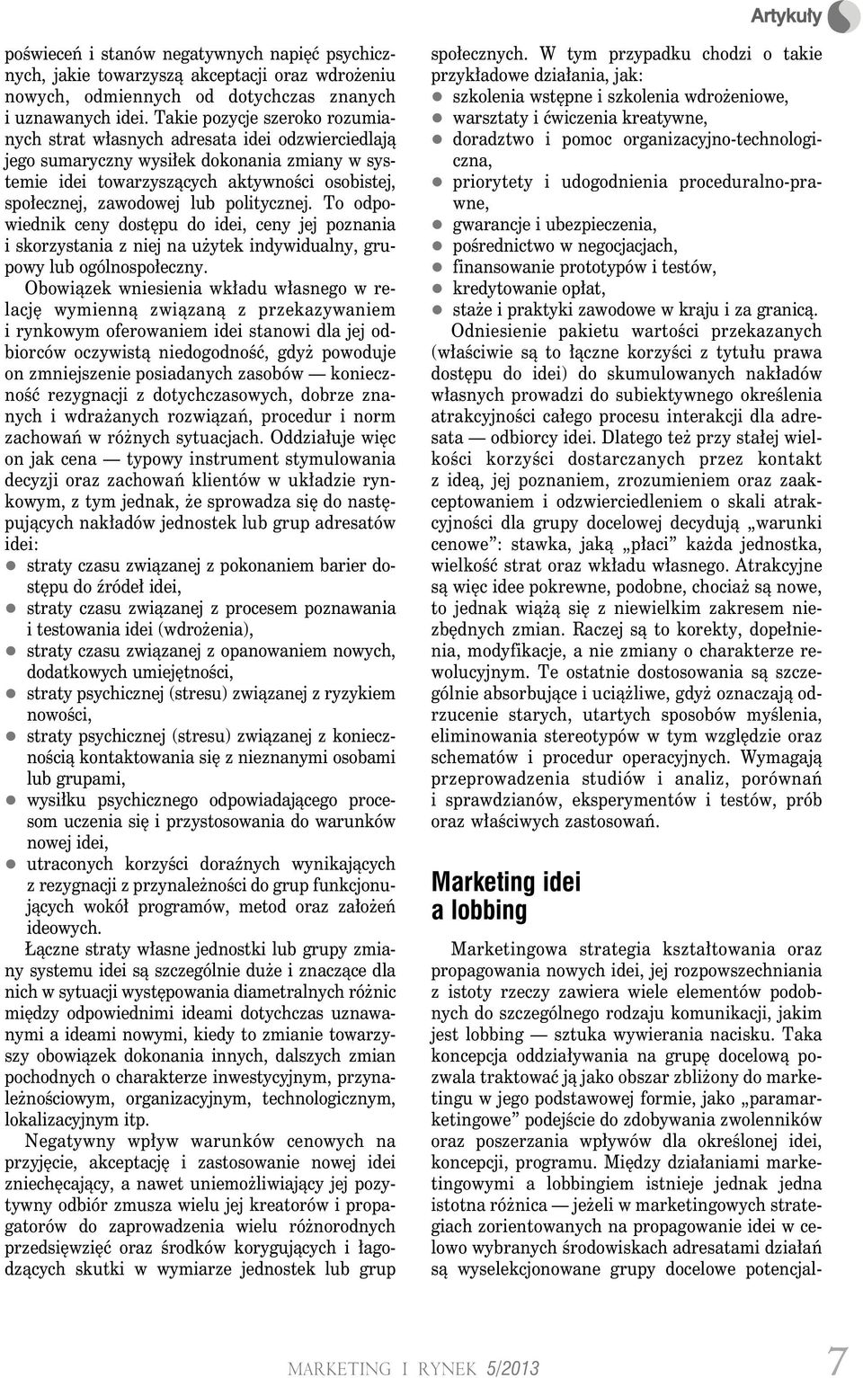 politycznej. To odpowiednik ceny dostępu do idei, ceny jej poznania i skorzystania z niej na użytek indywidualny, grupowy lub ogólnospołeczny.