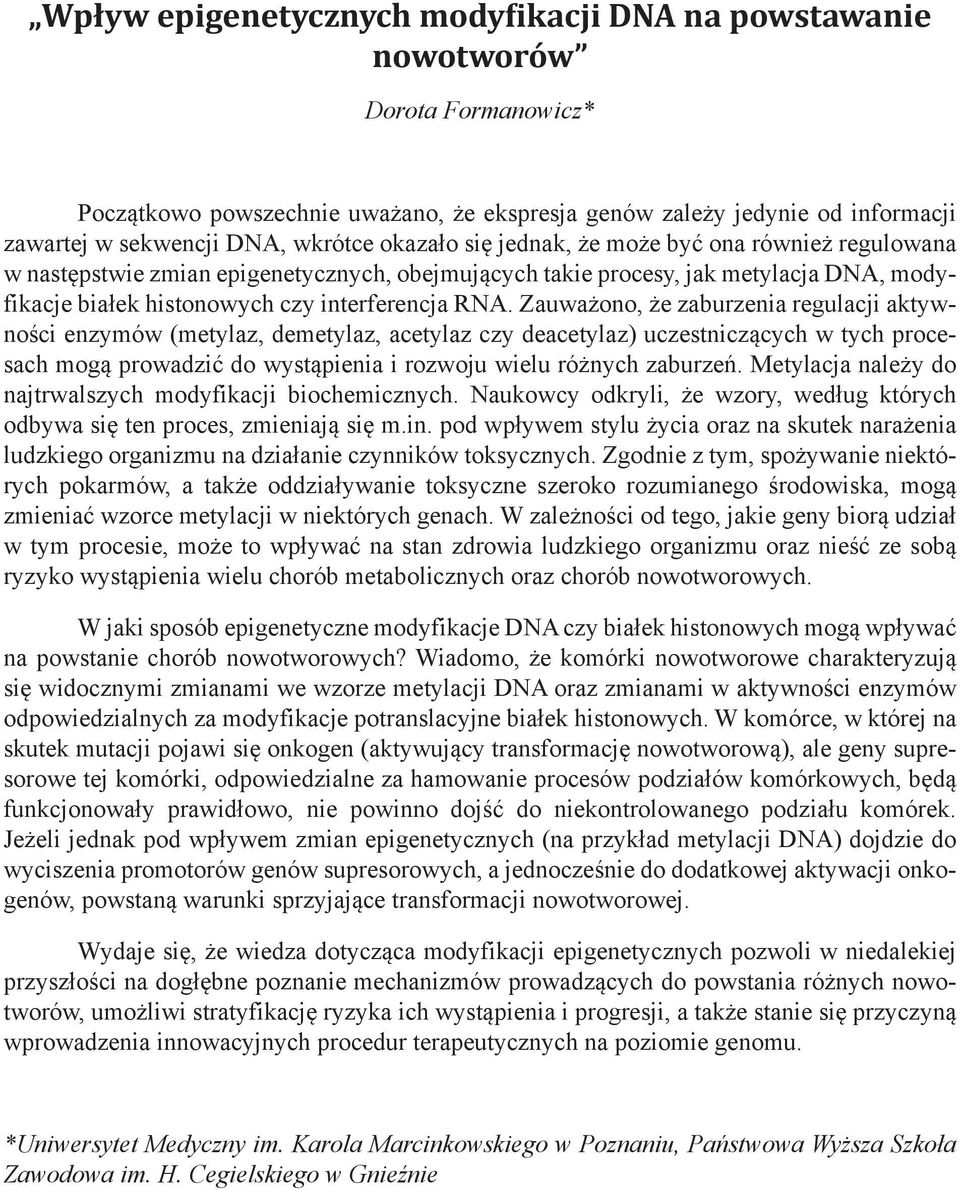 Zauważono, że zaburzenia regulacji aktywności enzymów (metylaz, demetylaz, acetylaz czy deacetylaz) uczestniczących w tych procesach mogą prowadzić do wystąpienia i rozwoju wielu różnych zaburzeń.