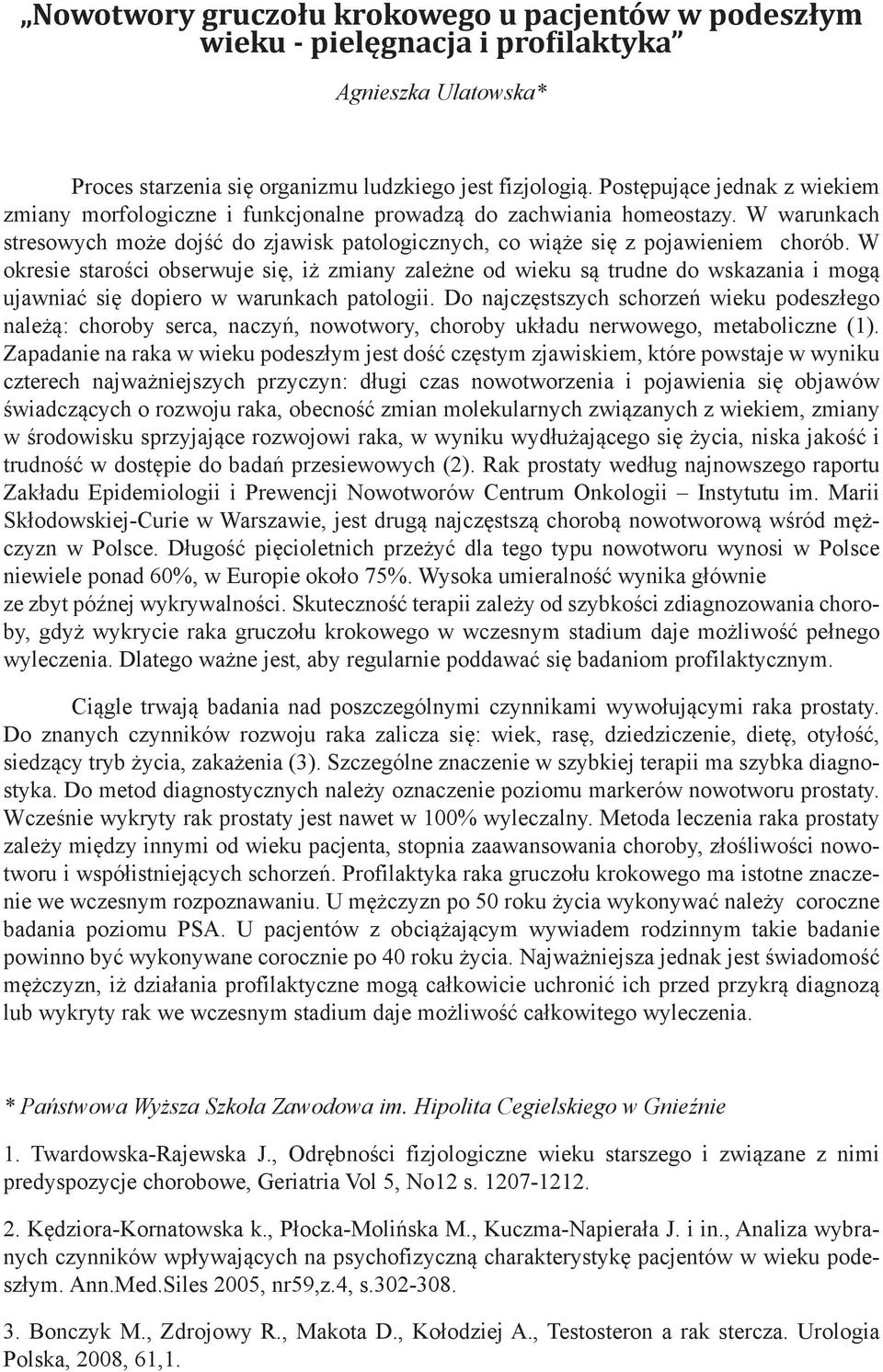 W okresie starości obserwuje się, iż zmiany zależne od wieku są trudne do wskazania i mogą ujawniać się dopiero w warunkach patologii.