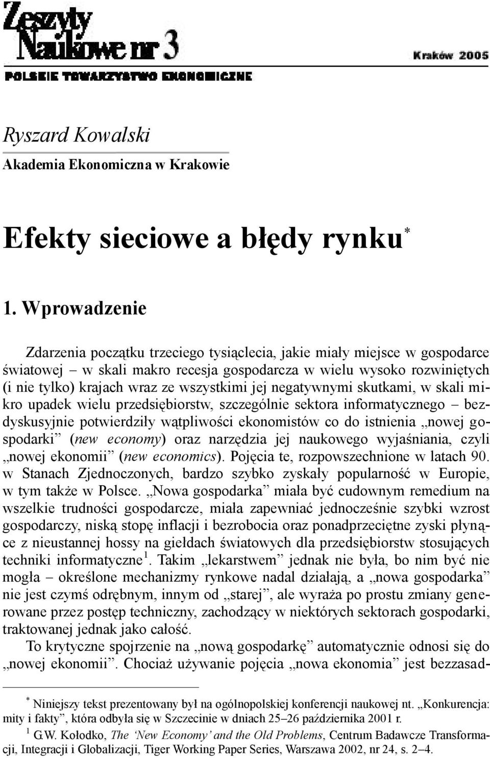 wszystkimi jej negatywnymi skutkami, w skali mikro upadek wielu przedsiębiorstw, szczególnie sektora informatycznego bezdyskusyjnie potwierdziły wątpliwości ekonomistów co do istnienia nowej