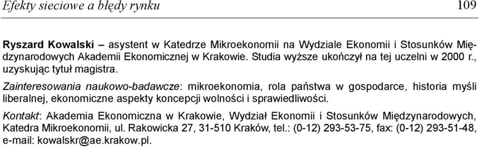 Zainteresowania naukowo-badawcze: mikroekonomia, rola państwa w gospodarce, historia myśli liberalnej, ekonomiczne aspekty koncepcji wolności i