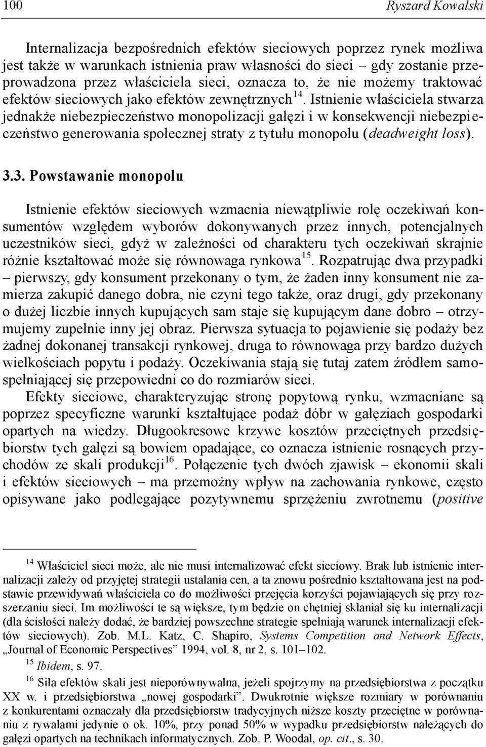 Istnienie właściciela stwarza jednakże niebezpieczeństwo monopolizacji gałęzi i w konsekwencji niebezpieczeństwo generowania społecznej straty z tytułu monopolu (deadweight loss). 3.