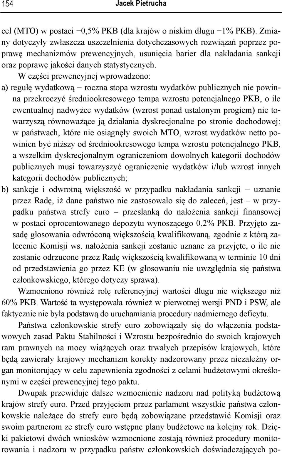 W części prewencyjnej wprowadzono: a) regułę wydatkową roczna stopa wzrostu wydatków publicznych nie powinna przekroczyć średniookresowego tempa wzrostu potencjalnego PKB, o ile ewentualnej nadwyżce