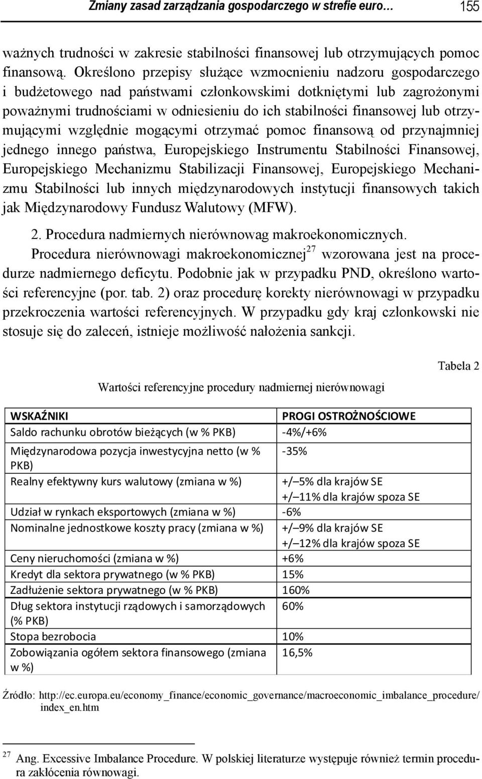 lub otrzymującymi względnie mogącymi otrzymać pomoc finansową od przynajmniej jednego innego państwa, Europejskiego Instrumentu Stabilności Finansowej, Europejskiego Mechanizmu Stabilizacji