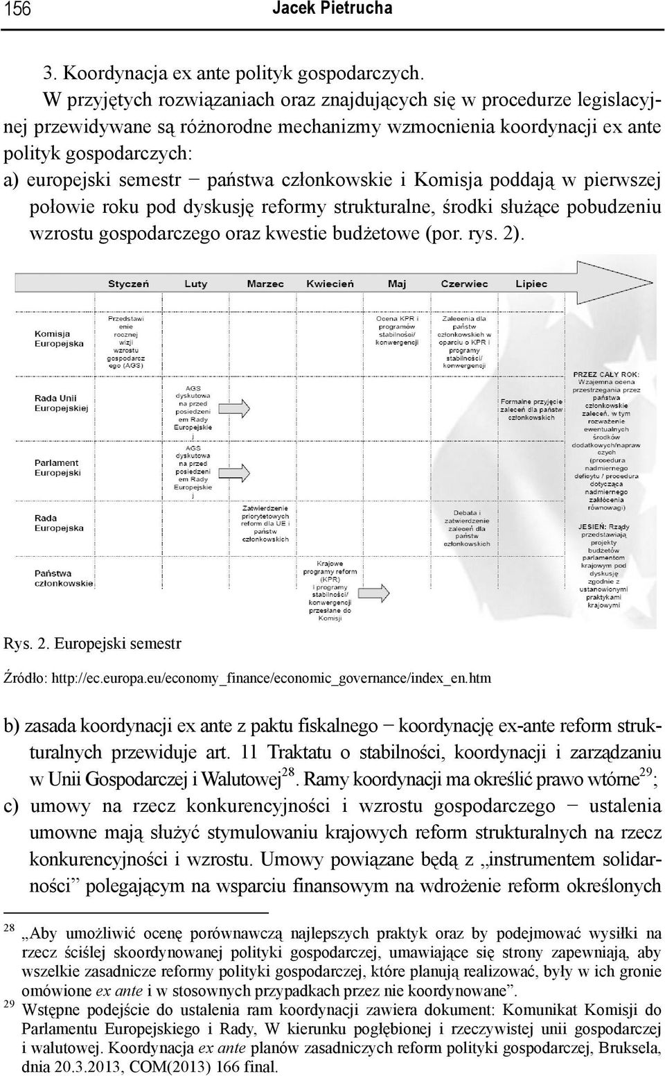 członkowskie i Komisja poddają w pierwszej połowie roku pod dyskusję reformy strukturalne, środki służące pobudzeniu wzrostu gospodarczego oraz kwestie budżetowe (por. rys. 2)