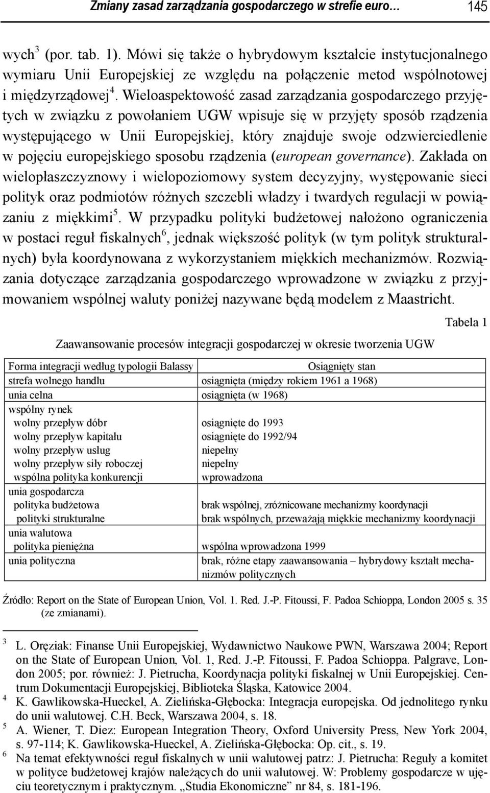 Wieloaspektowość zasad zarządzania gospodarczego przyjętych w związku z powołaniem UGW wpisuje się w przyjęty sposób rządzenia występującego w Unii Europejskiej, który znajduje swoje odzwierciedlenie