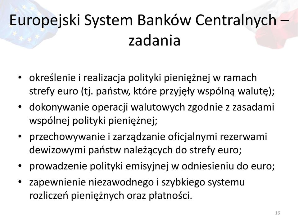 pieniężnej; przechowywanie i zarządzanie oficjalnymi rezerwami dewizowymi państw należących do strefy euro;