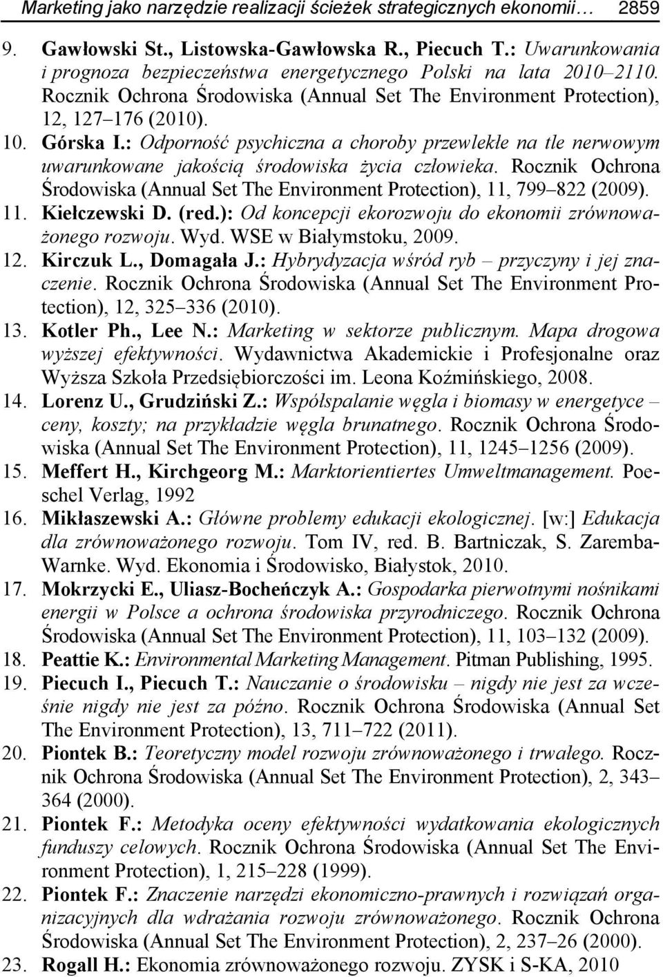 : Odporność psychiczna a choroby przewlekłe na tle nerwowym uwarunkowane jakością środowiska życia człowieka. Rocznik Ochrona Środowiska (Annual Set The Environment Protection), 11, 799 822 (2009).