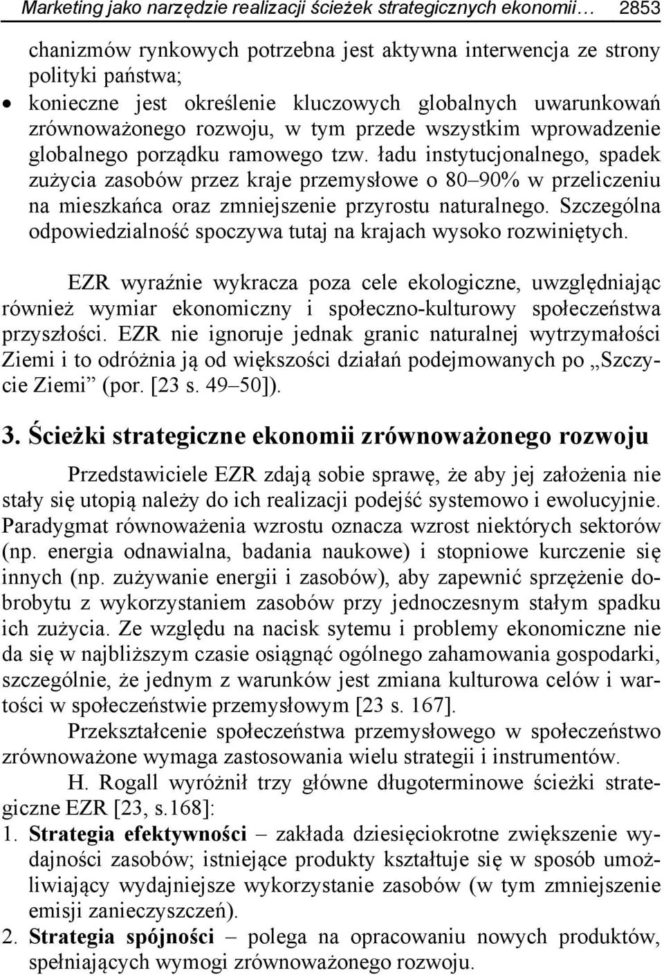 ładu instytucjonalnego, spadek zużycia zasobów przez kraje przemysłowe o 80 90% w przeliczeniu na mieszkańca oraz zmniejszenie przyrostu naturalnego.