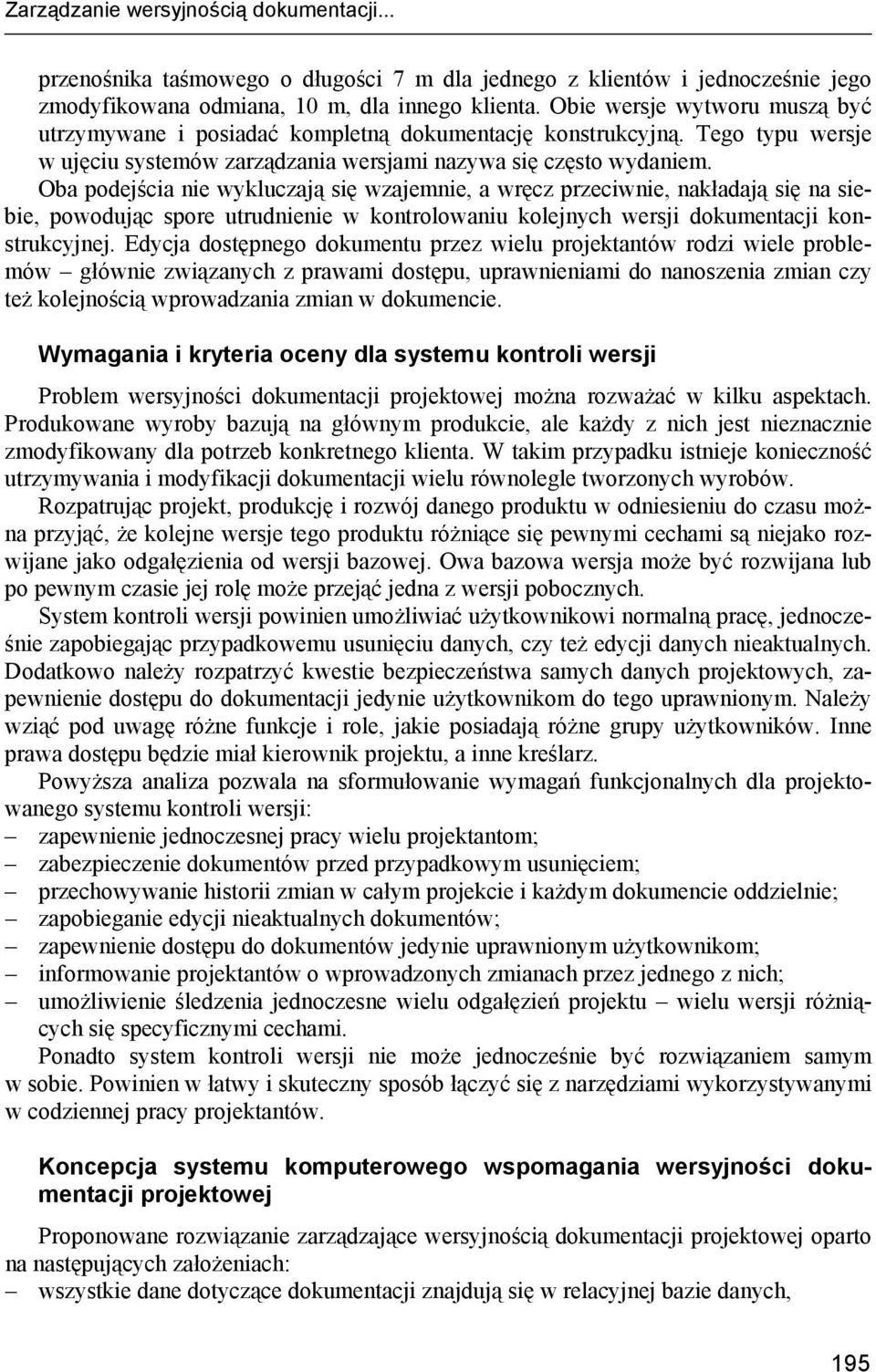 Oba podejścia nie wykluczają się wzajemnie, a wręcz przeciwnie, nakładają się na siebie, powodując spore utrudnienie w kontrolowaniu kolejnych wersji dokumentacji konstrukcyjnej.