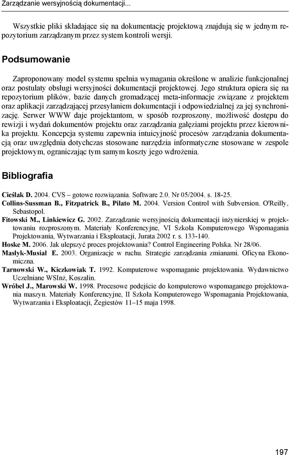 Jego struktura opiera się na repozytorium plików, bazie danych gromadzącej meta-informacje związane z projektem oraz aplikacji zarządzającej przesyłaniem dokumentacji i odpowiedzialnej za jej