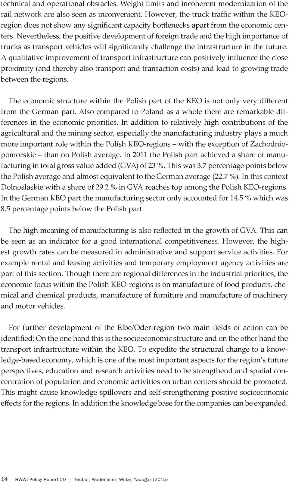 Nevertheless, the positive development of foreign trade and the high importance of trucks as transport vehicles will significantly challenge the infrastructure in the future.