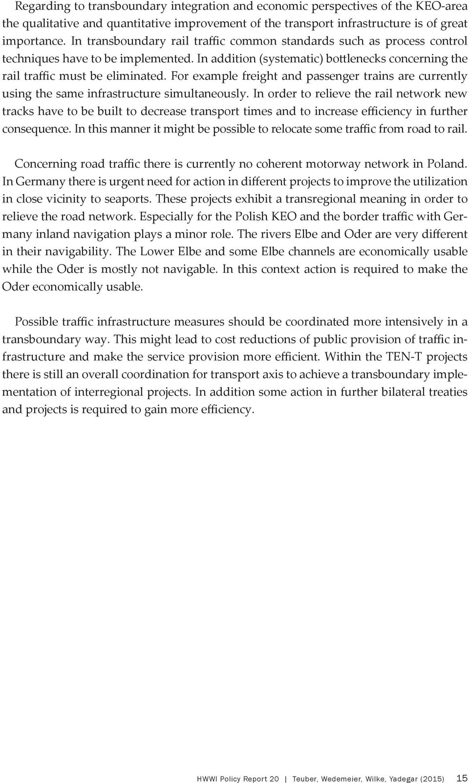 For example freight and passenger trains are currently using the same infrastructure simultaneously.