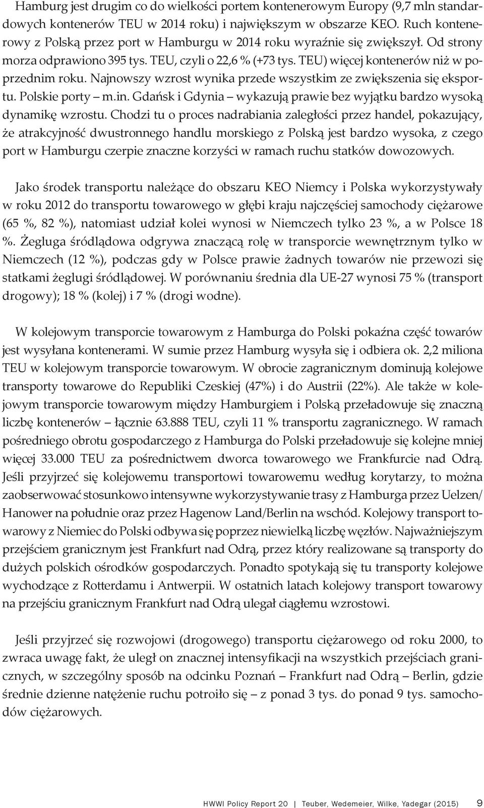 Najnowszy wzrost wynika przede wszystkim ze zwiększenia się eksportu. Polskie porty m.in. Gdańsk i Gdynia wykazują prawie bez wyjątku bardzo wysoką dynamikę wzrostu.