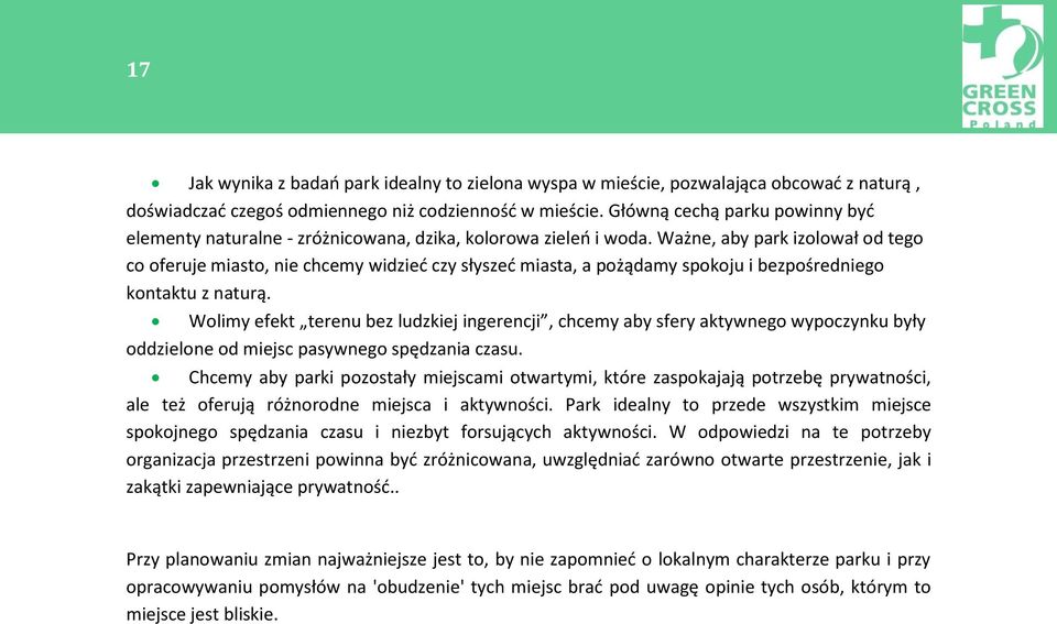 Ważne, aby park izolował od tego co oferuje miasto, nie chcemy widzieć czy słyszeć miasta, a pożądamy spokoju i bezpośredniego kontaktu z naturą.