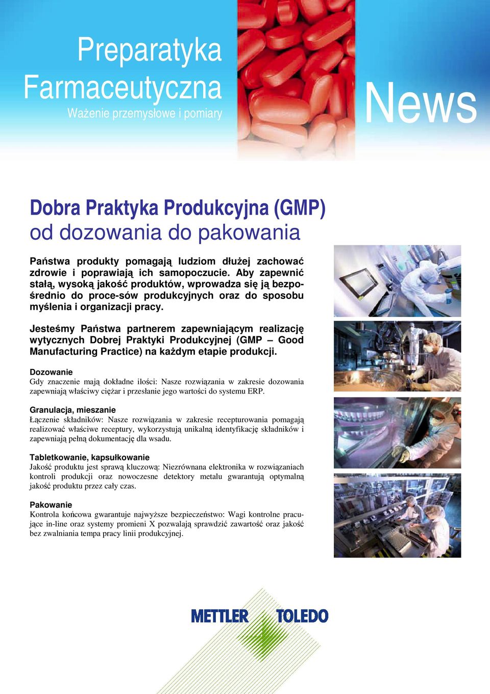 Jestemy Pastwa partnerem zapewniajcym realizacj wytycznych Dobrej Praktyki Produkcyjnej (GMP Good Manufacturing Practice) na kadym etapie produkcji.