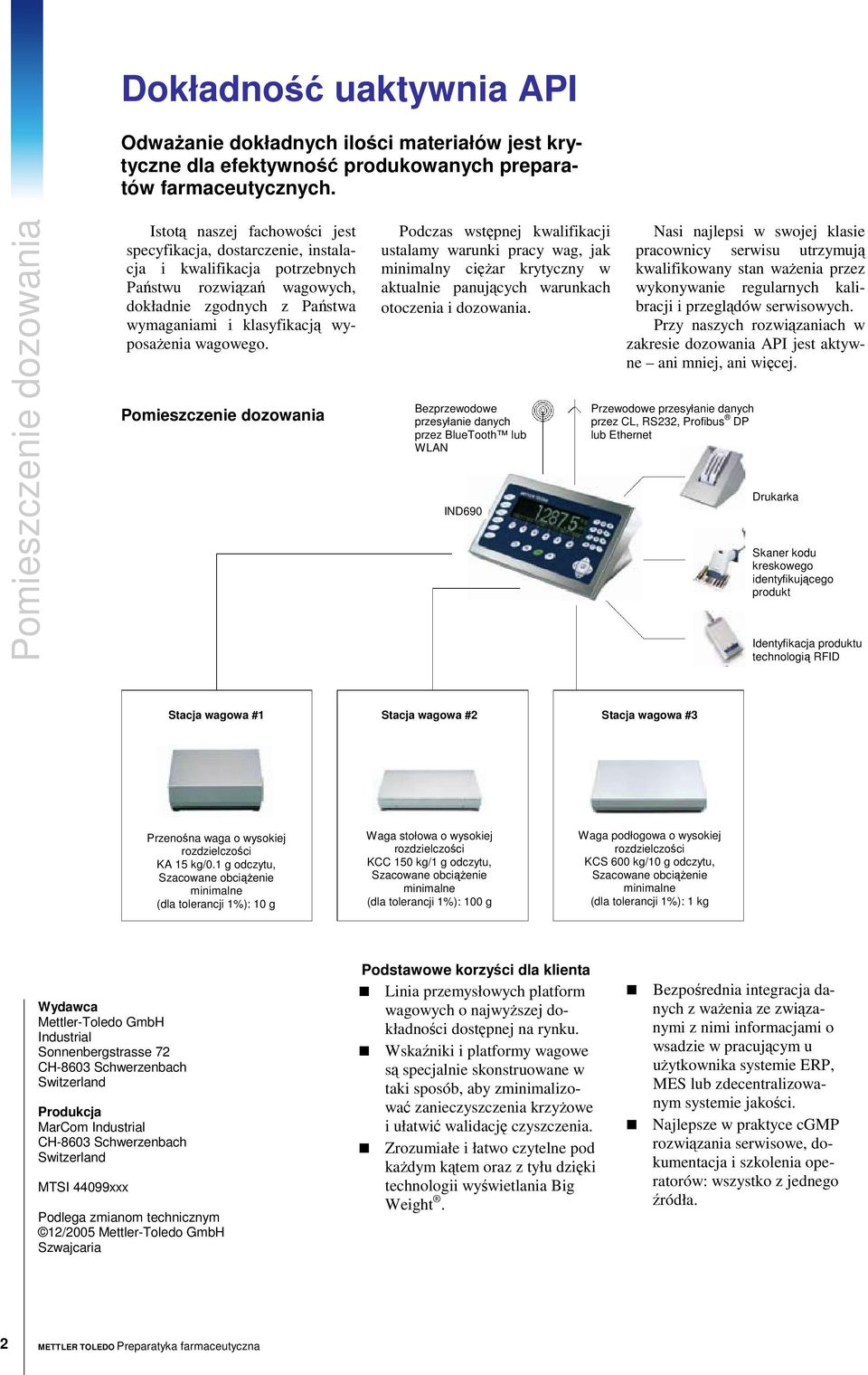 wyposaenia wagowego. Pomieszczenie dozowania Podczas wstpnej kwalifikacji ustalamy warunki pracy wag, jak minimalny ciar krytyczny w aktualnie panujcych warunkach otoczenia i dozowania.