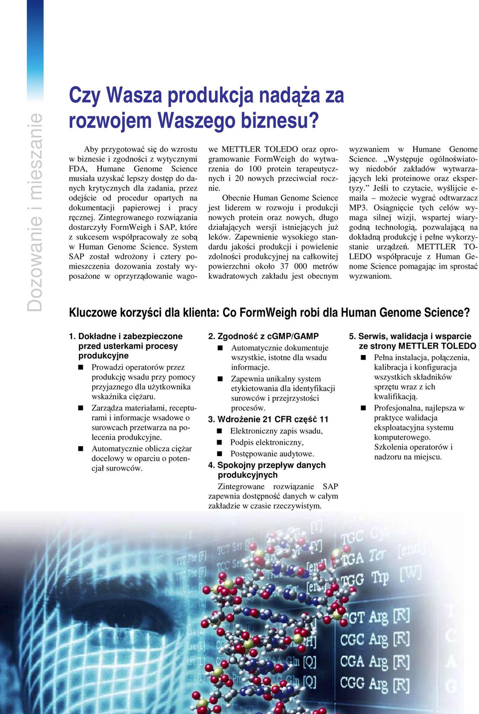 dokumentacji papierowej i pracy rcznej. Zintegrowanego rozwizania dostarczyły FormWeigh i SAP, które z sukcesem współpracowały ze sob w Human Genome Science.